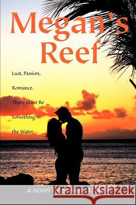 Megan's Reef: Lust, Passion, Romance. There Must Be Something in the Water Beck, Steven D. 9780595268917