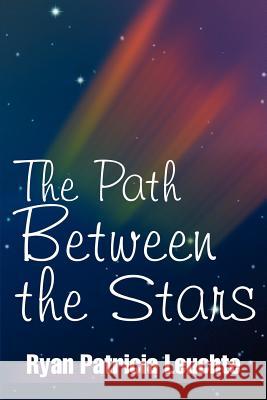 The Path Between the Stars Ryan Patricia Leuchte 9780595269020 iUniverse