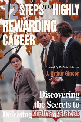 12 Steps to a Highly Rewarding Career: Discovering the Secrets to Defeating Comfort Zones Gipson, J. Arthur 9780595269372 iUniverse
