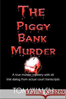 The Piggy Bank Murder Tom Walsh 9780595269600 iUniverse