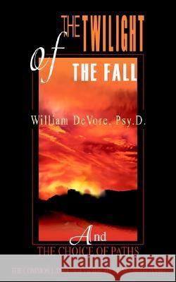 The Twilight of the Fall: And The Choice of Paths DeVore, Psy D. William 9780595269983 Writers Club Press