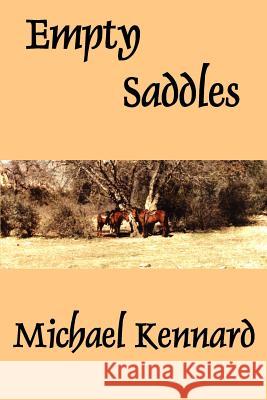 Empty Saddles Michael Kennard 9780595270163