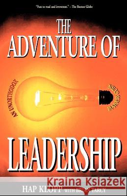 The Adventure of Leadership: An Unorthodox Business Guide Klopp, Hap 9780595270286 Authors Choice Press