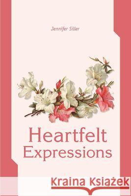 Heartfelt Expressions Jennifer H. Siller 9780595270439 Backinprint.com