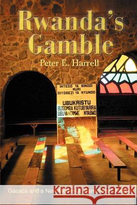 Rwanda's Gamble: Gacaca and a New Model Of Transitional Justice Harrell, Peter E. 9780595270521 Writers Advantage