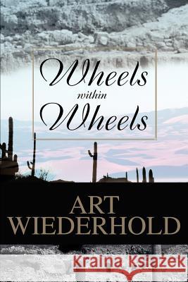 Wheels within Wheels Art Wiederhold 9780595270682