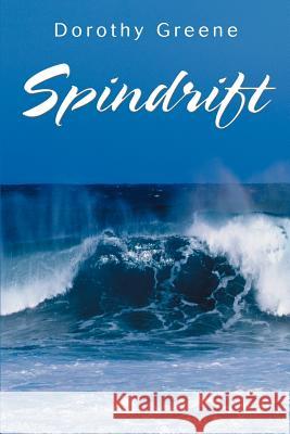 Spindrift Dorothy A. Greene 9780595270897 Writers Club Press