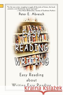 Easy Reading Writing: Easy Reading about Writing Easy Reading Abresch, Peter E. 9780595270958 Writers Advantage