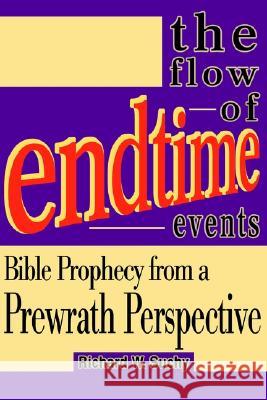 The Flow of Endtime Events: Bible Prophecy from a Prewrath Perspective Suchy, Richard W. 9780595270989 iUniverse
