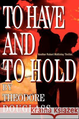 To Have and To Hold Theodore D. Douglass 9780595271351 Writers Club Press