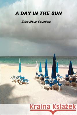 A Day in the Sun Erica Meus-Saunders 9780595271573 Writer's Showcase Press