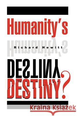 Humanity's Destiny? Richard Hewitt 9780595271603 Writers Advantage