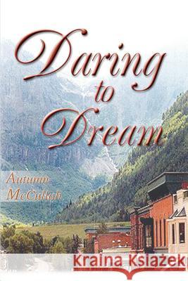 Daring To Dream Autumn McCullah 9780595271894 Writers Club Press