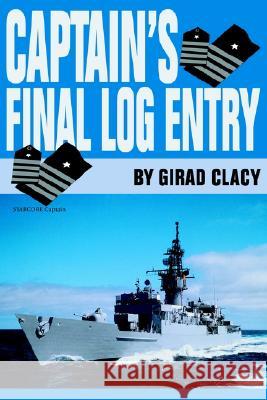 Captain's Final Log Entry Girad Clacy 9780595271986 Writers Club Press