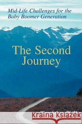 The Second Journey: Mid-Life Challenges for the Baby Boomer Generation Athey Ph. D., Tim 9780595272181 iUniverse