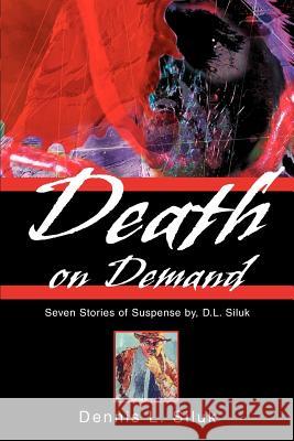 Death on Demand: Seven Stories of Suspense by, D.L. Siluk Siluk, Dennis Lee 9780595272204