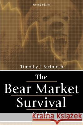 The Bear Market Survival Guide Timothy J. McIntosh 9780595272242 Writers Club Press