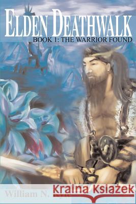 Elden Deathwalk: Book 1: The Warrior Found Kyle, William N. 9780595272594 Writers Club Press