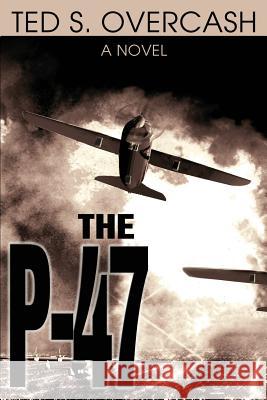 The P-47 Ted Overcash 9780595272785 iUniverse