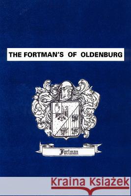 The Fortman's Of Oldenburg William K. Fortman 9780595272921