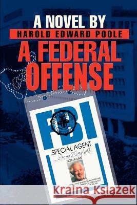 A Federal Offense Harold Edward Poole 9780595273270 iUniverse