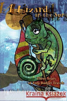 A Lizard in the Sun: Three Years of Zero Budget Travels Bensky, Patricia 9780595273348 Writer's Showcase Press