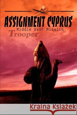 Assignment Cyprus: Middle East Mission Trooper 9780595273416 Writers Advantage