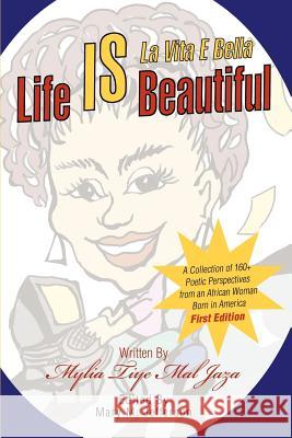 Life IS Beautiful: La Vita E Bella Jaza, Mylia Tiye Mal 9780595273652 Writers Club Press