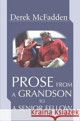 Prose From A Grandson To A Senior Fellow Derek McFadden 9780595273676 iUniverse