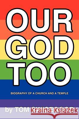 Our God Too: Biography of a Church and a Temple Swicegood, Tom 9780595273966 Writer's Showcase Press