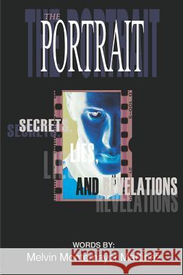 The Portrait: Secrets, Lies, and Revelations Martinez, Melvin Montemayor 9780595274307 Writers Club Press