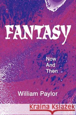 Fantasy: Now And Then Paylor, William 9780595274765