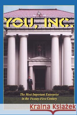 YOU, Inc.: The Most Important Enterprise in the Twenty-First Century Hensel, John 9780595274963 iUniverse