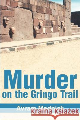 Murder on the Gringo Trail Avram Mednick 9780595275144 iUniverse