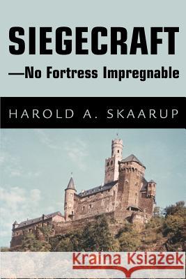 Siegecraft - No Fortress Impregnable Harold A. Skaarup 9780595275212 iUniverse