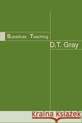 Substitute Teaching D. T. Gray 9780595275588 Writer's Showcase Press