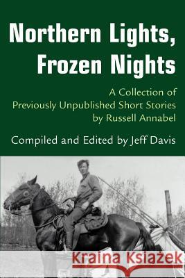 Northern Lights, Frozen Nights: A Collection of Previously Unpublished Short Stories by Russell Annabel Davis, Jeff 9780595275601