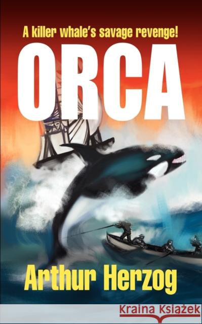 Orca Arthur, Jr. Herzog 9780595275694 Authors Choice Press