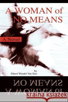 A Woman of No Means Ethard Wendel Va 9780595275786 iUniverse
