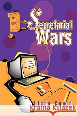 Secretarial Wars Linda Gould 9780595275922 iUniverse