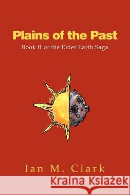 Plains of the Past: Book II of the Elder Earth Saga Clark, Ian M. 9780595276035 iUniverse