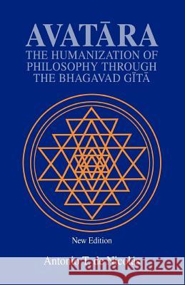 Avatara: The Humanization of Philosophy Through the Bhagavad Gita de Nicolas, Antonio T. 9780595276561 Authors Choice Press