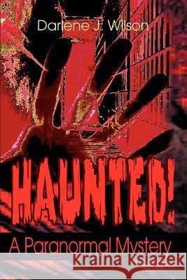 Haunted!: A Paranormal Mystery Wilson, Darlene J. 9780595276646