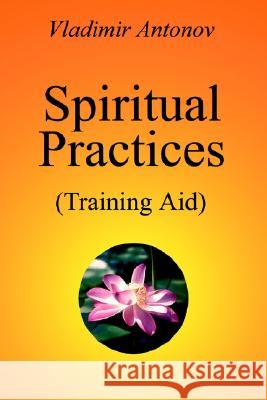 Spiritual Practices: Training Aid Antonov, Vladimir 9780595276998