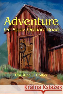 Adventure on Apple Orchard Road Christine E. Collier 9780595277254 Mystery and Suspense Press