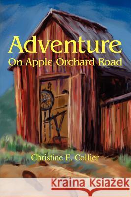 Adventure on Apple Orchard Road Christine E. Collier 9780595277254