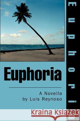 Euphoria Luis Reynoso 9780595277315 iUniverse