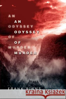 An Odyssey of Murder Frank Binns 9780595277353 iUniverse