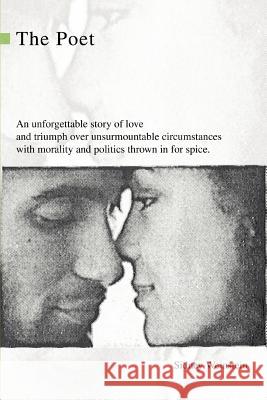 The Poet: An Unforgettable Story of Love and Triumph Over Unsurmountable Circumstances with Morality and Politics Thrown in for Weinstein, Sidney 9780595278336
