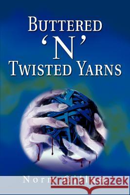 Buttered 'n' Twisted Yarns Norm Gillam 9780595278459